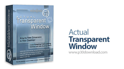 دانلود Actual Transparent Window v8.14.7 - نرم افزار تغییر میزان شفافیت پنجره های ویندوز
