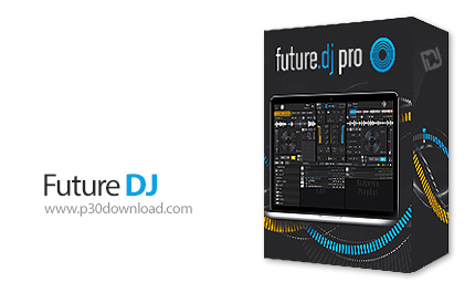 دانلود Future DJ Pro v2.1.12 x64 + v1.10.2 x86 - نرم افزار دی جی و میکس موسیقی
