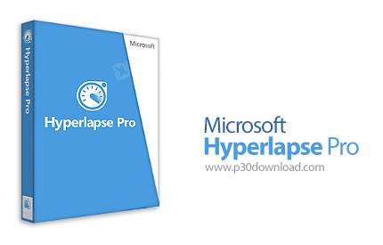 دانلود Microsoft Hyperlapse Pro v1.6.116.0 x64 - نرم افزار تبدیل ویدئو های معمولی به تایم لپس