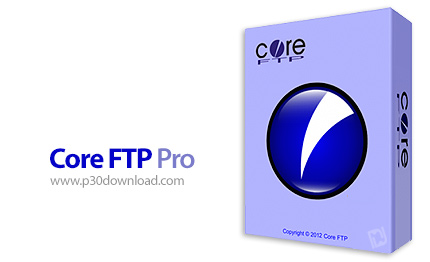 دانلود Core FTP Pro v2.2 Build 1960 x86/x64 - نرم افزار مدیریت اف تی پی