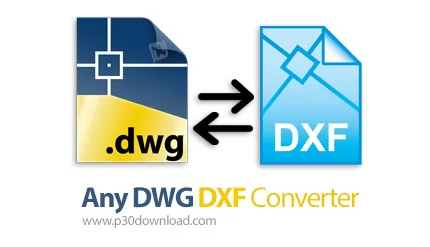 دانلود Any DWG DXF Converter Pro v2023.0 - نرم افزار تبدیل فرمت فایل های DWG و DXF به یکدیگر