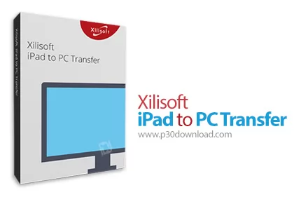 دانلود Xilisoft iPad to PC Transfer v5.7.39 Build 20230114 - نرم افزار انتقال و همگام سازی اطلاعات ب