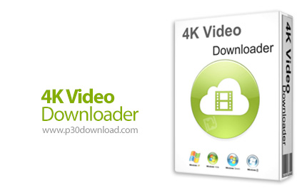 دانلود 4K Video Downloader v5.0.0.5103 Beta + v4.24.0.5340 Final x86/x64 - نرم افزار دانلود ویدئو ها