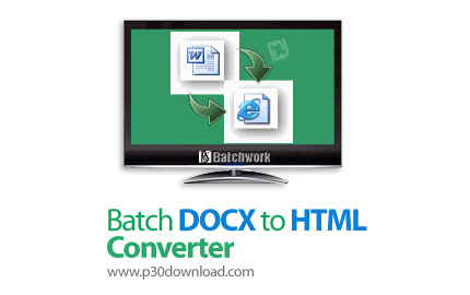 دانلود Batch DOCX to HTML Converter v2022.14.731.1976 - نرم افزار تبدیل فرمت اسناد DOCX به HTML