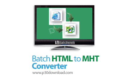 دانلود Batch HTM to MHT Converter v2022.14.731.2997 - نرم افزار تبدیل فایل های HTM به MHT