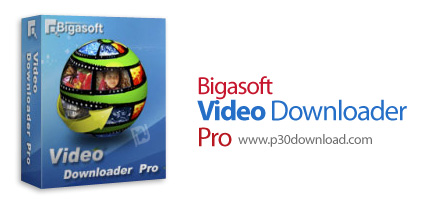 دانلود Bigasoft Video Downloader Pro v3.25.0.8257 - نرم افزار دانلود و تبدیل فرمت فیلم