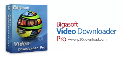 دانلود Bigasoft Video Downloader Pro v3.27.0.8858 - نرم افزار دانلود و تبدیل فرمت فیلم