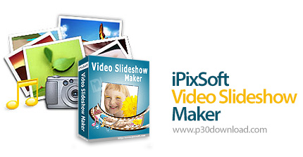 دانلود iPixSoft Video Slideshow Maker v5.6 - نرم افزار ساخت اسلایدشو