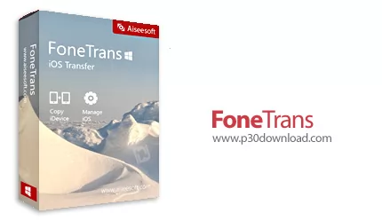 دانلود Aiseesoft FoneTrans v9.3.62 - نرم افزار انتقال اطلاعات از آیفون به کامپیوتر
