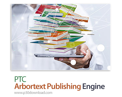 دانلود PTC Arbortext Publishing Engine v7.1 M050 - نرم افزار استخراج و انتشار خودکار اطلاعات محصول