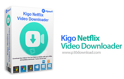 دانلود Kigo Netflix Video Downloader v1.8.4 - نرم افزار دانلود فیلم از نت فلیکس بدون محدودیت