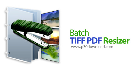 دانلود Batch TIFF PDF Resizer v4.10 x86 + v3.84 x64 - نرم افزار تغییر اندازه فایل های TIFF و PDF