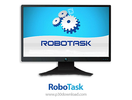 دانلود RoboTask v9.2.0.1085 x64 + v9.0 x86 - نرم افزار اجرای خودکار کارها در کامپیوتر