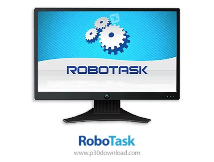 دانلود RoboTask v10.0.2.1147 x64 + v9.x x64/x86 + Plugins - نرم افزار اجرای خودکار کارها در کامپیوتر