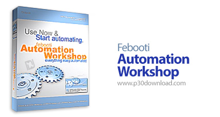 دانلود Febooti Automation Workshop v5.5.0 Business Premium - نرم افزار خودکارسازی کارهای تکراری در و