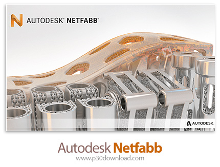دانلود Autodesk Netfabb Ultimate 2022 R0 x64 - نرم افزار طراحی و ساخت نقشه‌های پرینتر سه بعدی