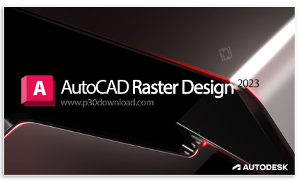 دانلود Autodesk AutoCAD Raster Design 2023 x64 - نرم افزار تبدیل نقشه‌ها و عکس‌های پیکسلی به تصاویر 