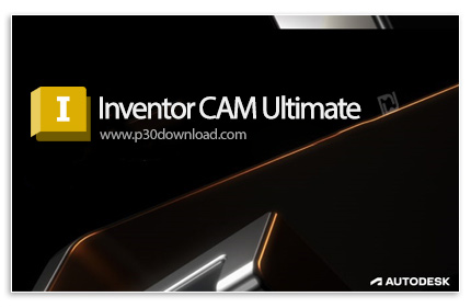 دانلود Autodesk Inventor CAM Ultimate 2023.1 x64 for Inventor - افزونه طراحی و ترسیم مسیر ابزار فرزک
