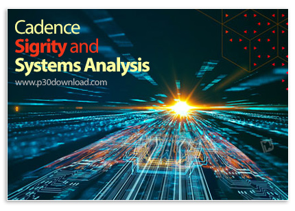 دانلود Cadence Sigrity and Systems Analysis v2022.1 HF004 (22.10.400) x64 - نرم افزار شبیه‌سازی و آن