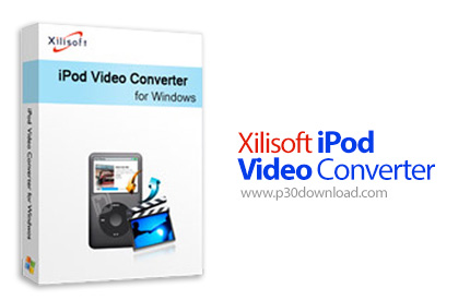 دانلود Xilisoft iPod Video Converter v7.8.26.20220609 - نرم افزار تبدیل فایل های صوتی و ویدئویی به ف