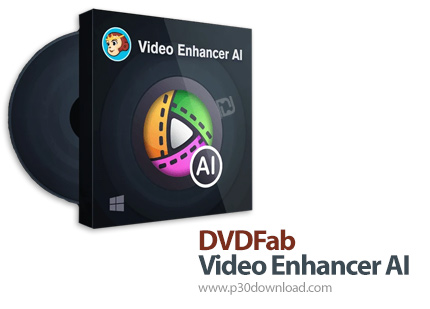 دانلود DVDFab Video Enhancer AI v1.0.3.1 x64 - نرم افزار افزایش کیفیت و رزولوشن ویدئو