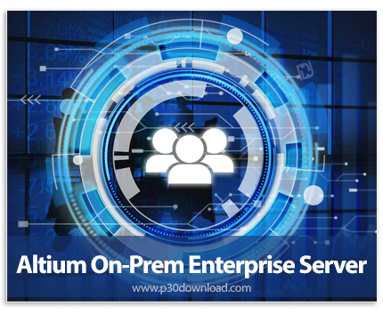 دانلود Altium On-Prem Enterprise Server v5.5.1.2 x64 + MCAD Plugins - نرم افزار مدیریت داده ها و پیگ