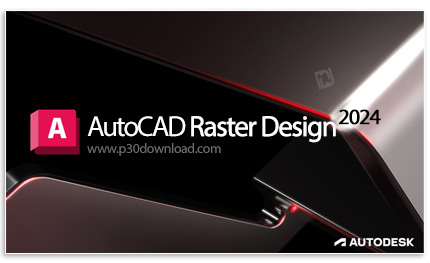 دانلود Autodesk AutoCAD Raster Design 2024 x64 - نرم افزار تبدیل نقشه‌ها و عکس‌های پیکسلی به تصاویر 