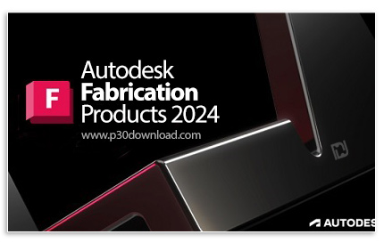 دانلود Autodesk Fabrication Products 2024.0.1 x64 - مجموعه نرم افزارهای مدل‌سازی و تخمین هزینه تأسیس