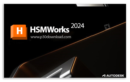 دانلود Autodesk HSMWorks 2024.1 Ultimate x64 for SolidWorks - پلاگین ابزارهای ماشین کاری برای سالیدو