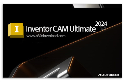 دانلود Autodesk Inventor CAM Ultimate 2024.1.0 x64 for Inventor - افزونه طراحی و ترسیم مسیر ابزار فر