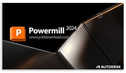 دانلود Autodesk PowerMill Ultimate 2024 x64 - نرم افزار تخصصی برنامه‌نویسی دستگاه‌های سی‌ان‌سی پنج م