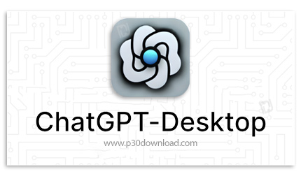 دانلود ChatGPT v1.1.0 - نرم‌افزار چت‌ جی ‌پی ‌تی نسخه دسکتاپ