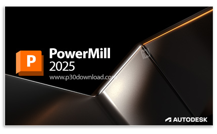 دانلود Autodesk PowerMill Ultimate 2025.0.1 x64 - نرم افزار تخصصی برنامه‌نویسی دستگاه‌های سی‌ان‌سی پ