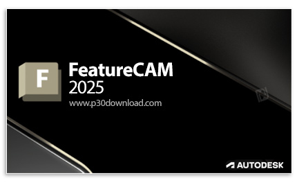 دانلود Autodesk FeatureCAM Ultimate 2025 x64 - نرم افزار اتوماسیون و برنامه‌نویسی دستگاه‌های سی‌ان‌س