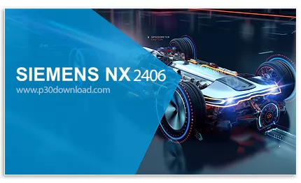 دانلود Siemens NX 2406 Build 1700 (NX 2406 Series) x64 - نرم افزار طراحی، مهندسی و تولید شرکت زیمنس
