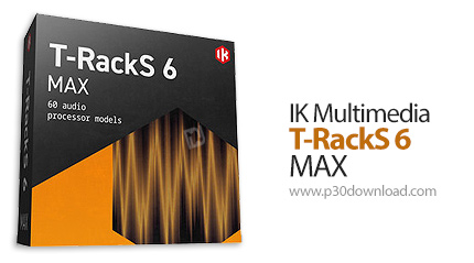 دانلود IK Multimedia T-RackS 6 MAX v6.0.0 x64 - نرم افزار میکس و مسترینگ صدا