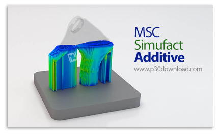 دانلود MSC Simufact Additive 2024.3 x64 - نرم افزار شبیه سازی فرآیندهای تولید افزایشی مبتنی بر فلز