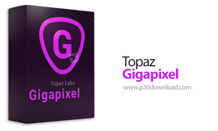 دانلود Topaz Gigapixel v1.1.2 x64 + Portable(Offilne) - نرم افزار افزایش کیفیت عکس تا 6 برابر اندازه