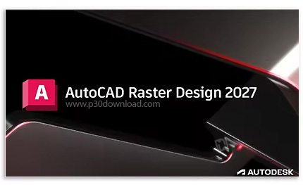 دانلود Autodesk AutoCAD Raster Design 2027 x64 - نرم افزار تبدیل نقشه‌ها و عکس‌های پیکسلی به تصاویر 