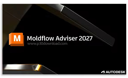 دانلود Autodesk Moldflow Adviser Ultimate 2027 x64 - نرم افزار تخصصی شبیه سازی انواع فرآیندهای تزریق
