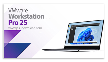 دانلود VMware Workstation Pro v25.0.1.25219725 x64 Win/Linux  - نرم افزار ماشین مجازی و استفاده از چ
