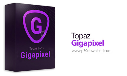 دانلود Topaz Gigapixel v1.1.2 x64 + Portable(Offilne) - نرم افزار افزایش کیفیت عکس تا 6 برابر اندازه