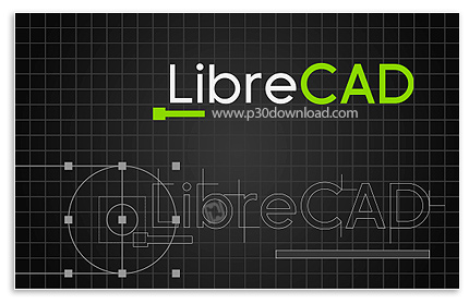 دانلود LibreCAD v2.2.1.5 + Portable - نرم‌افزار متن‌باز و رایگان برای طراحی و ترسیم نقشه‌های دوبعدی