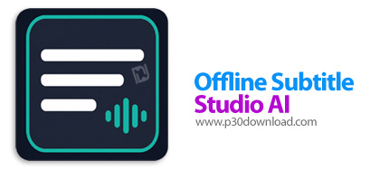 دانلود Offline Subtitle Studio AI v1.0.3 - نرم افزار تولید و ویرایش زیرنویس با هوش مصنوعی آفلاین