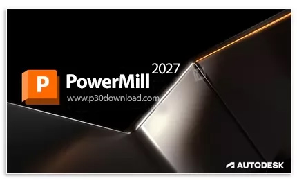 دانلود Autodesk PowerMill Ultimate 2027 x64 - نرم افزار تخصصی برنامه‌نویسی دستگاه‌های سی‌ان‌سی پنج م