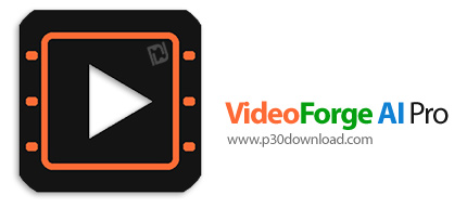 دانلود VideoForge AI Pro v1.0.2 - نرم‎افزار افزایش کیفیت و وضوح ویدئو با هوش مصنوعی