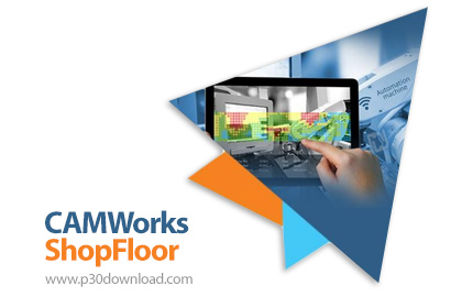 دانلود CAMWorks ShopFloor 2026 SP3 x64 - نرم افزار بررسی داده ها و مدل های ماشینکاری CNC در بخش تولی