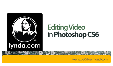 دانلود Editing Video in Photoshop CS6 - آموزش ویرایش فیلم در فتوشاپ CS6