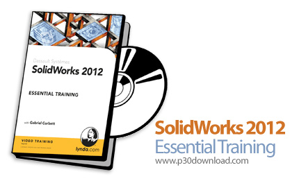 دانلود SolidWorks 2012 Essential Training - آموزش سالیدورکس، نرم افزار طراحی سه بعدی سازه های صنعتی