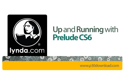 دانلود Up and Running with Prelude CS6 - آموزش پریلود، نرم افزار ویرایش فیلم